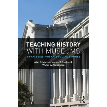 Teaching History with Museums: Strategies for K-12 Social Studies