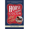 Horse of a Different Color: A Tale of Breeding Geniuses, Dominant Females, and the Fastest Derby Winner Since Secretariat