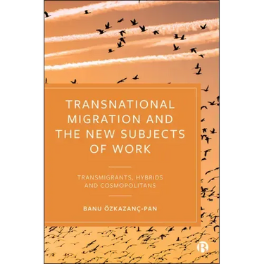 Transnational Migration and the New Subjects of Work: Transmigrants, Hybrids and Cosmopolitans