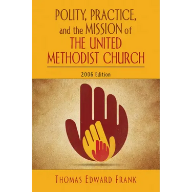 Polity, Practice, and the Mission of the United Methodist Church: 2006 Edition
