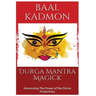 Durga Mantra Magick: Harnessing The Power of the Divine Protectress