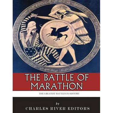 The Greatest Battles in History: The Battle of Marathon