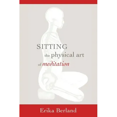 Sitting: The Physical Art of Meditation