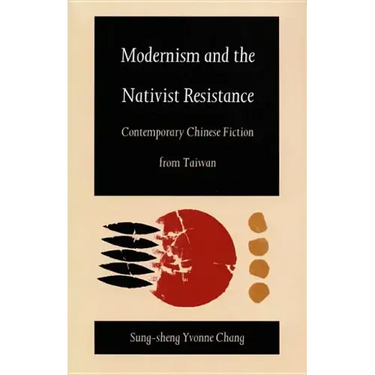 Modernism and the Nativist Resistance: Contemporary Chinese Fiction from Taiwan