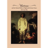 Watteau and the Cultural Politics of Eighteenth-Century France
