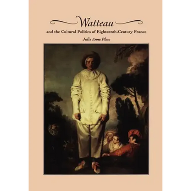 Watteau and the Cultural Politics of Eighteenth-Century France