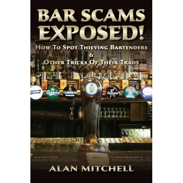 Bar Scams Exposed!: How to Spot Thieving Bartenders & Other Tricks of Their Trade