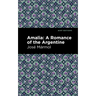 Amalia: A Romance of the Argentine