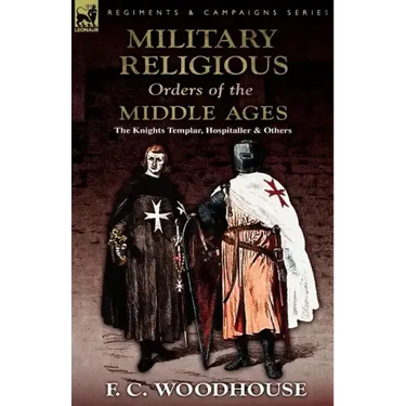 The Military Religious Orders of the Middle Ages: The Knights Templar, Hospitaller and Others