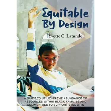 Equitable by Design: A Guide to Utilizing the Abundance of Resources Within Black Families and Communities to Support Students