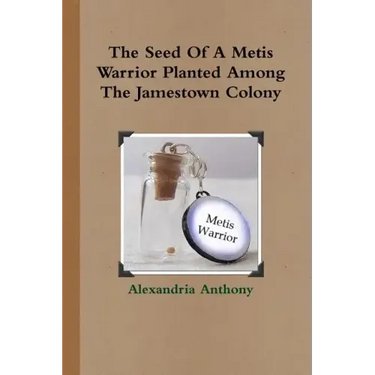 The Seed Of A Metis Warrior Planted Among The Jamestown Colony