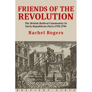 Friends of the Revolution: The British Radical Community in Early Republican Paris 1792-1794