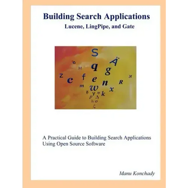Building Search Applications: Lucene, Lingpipe, and Gate
