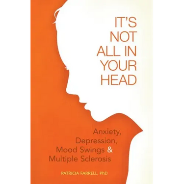 It's Not All in Your Head: Anxiety, Depresson, Mood Swings, and MS