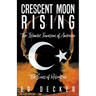 Crescent Moon Rising: The Islamic Invasion of America