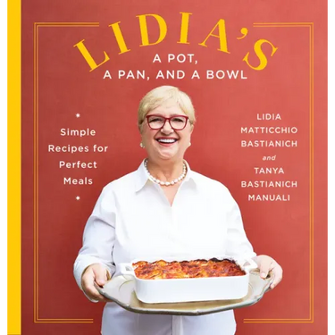 Lidia's a Pot, a Pan, and a Bowl: Simple Recipes for Perfect Meals: A Cookbook