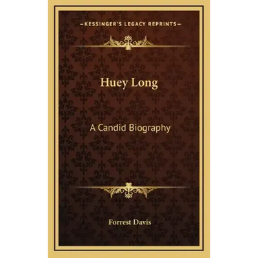 Huey Long: A Candid Biography