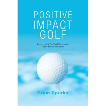 Positive Impact Golf: Helping Golfers to Liberate Their Potential