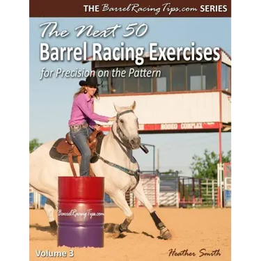 The Next 50 Barrel Racing Exercises for Precision on the Pattern