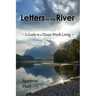 Letters to the River: A Guide to a Dream Worth Living
