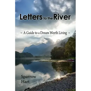 Letters to the River: A Guide to a Dream Worth Living