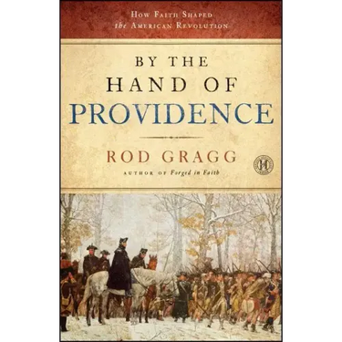 By the Hand of Providence: How Faith Shaped the American Revolution