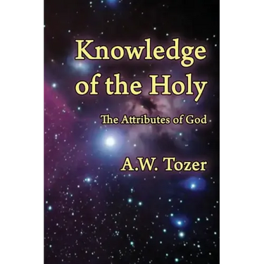 Knowledge of the Holy: The Attributes of God