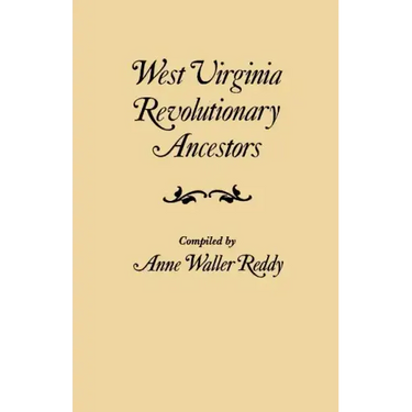 West Virginia Revolutionary Ancestors, whose services were non-military and whose names, therefore, do not appear in Revolutionary indexes of soldiers