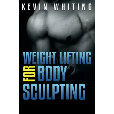 Weight Lifting for Body Sculpting: Build Your Dream Body thru Weight Lifting