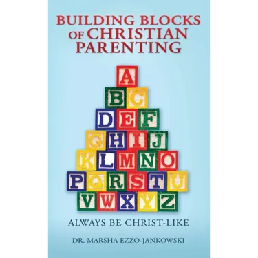 Building Blocks of Christian Parenting: Always Be Christ-Like