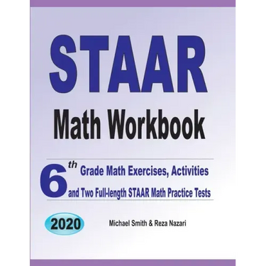 STAAR Math Workbook: 6th Grade Math Exercises, Activities, and Two Full-Length STAAR Math Practice Tests