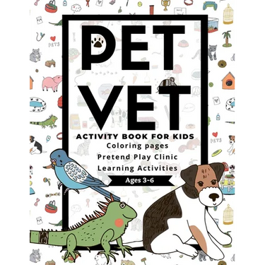 PET VET Activity Book for Kids: Coloring Pages, Pretend Play Clinic, Learning Activities