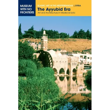 The Ayyubid Era: Art and Architecture in Medieval Syria