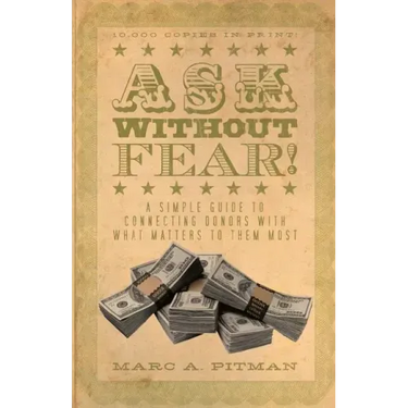 Ask Without Fear!: A simple guide to connecting donors with what matters to them most