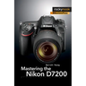 Mastering the Nikon D7200