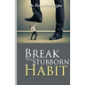 Break That Stubborn Habit