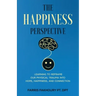 The Happiness Perspective: Learning to Reframe Our Physical Trauma into Hope, Happiness and Connection