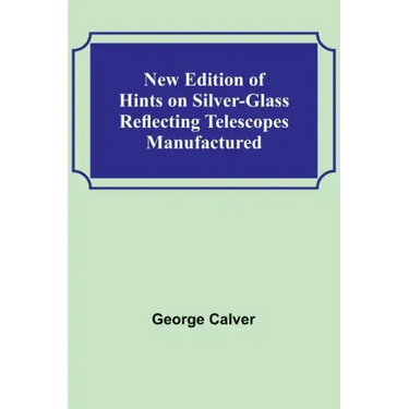 New Edition of Hints on Silver-Glass Reflecting Telescopes Manufactured