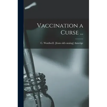 Vaccination a Curse ...