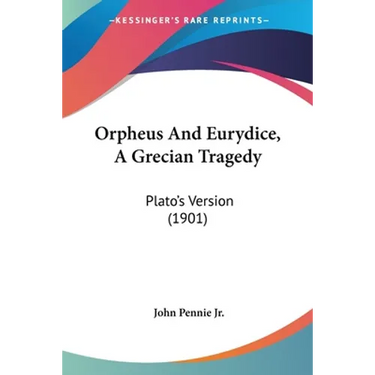 Orpheus And Eurydice, A Grecian Tragedy: Plato's Version (1901)