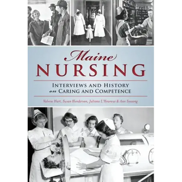 Maine Nursing: Interviews and History on Caring and Competence