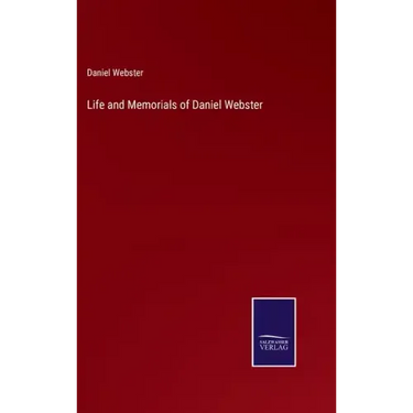 Life and Memorials of Daniel Webster
