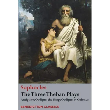 The Three Theban Plays: Antigone; Oedipus the King; Oedipus at Colonus