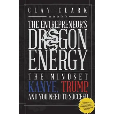 Dragon Energy: The Mindset Kanye, Trump and You Need to Succeed
