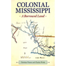 Colonial Mississippi: A Borrowed Land