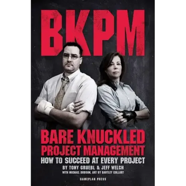 Bare Knuckled Project Management: How to Succeed at Every Project