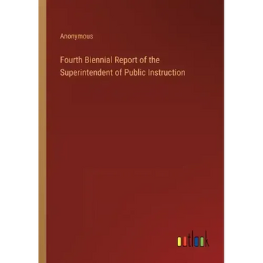 Fourth Biennial Report of the Superintendent of Public Instruction