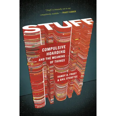 Stuff: Compulsive Hoarding and the Meaning of Things