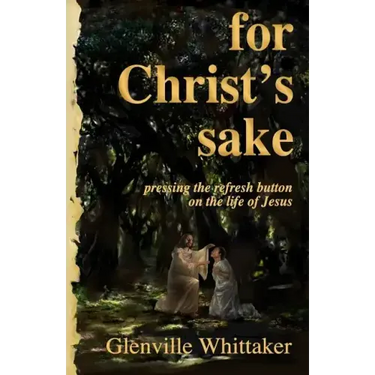 For Christ's Sake: pressing the refresh button on the life of Jesus