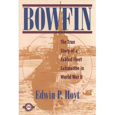 Bowfin: The True Story of a Fabled Fleet Submarine in World War II